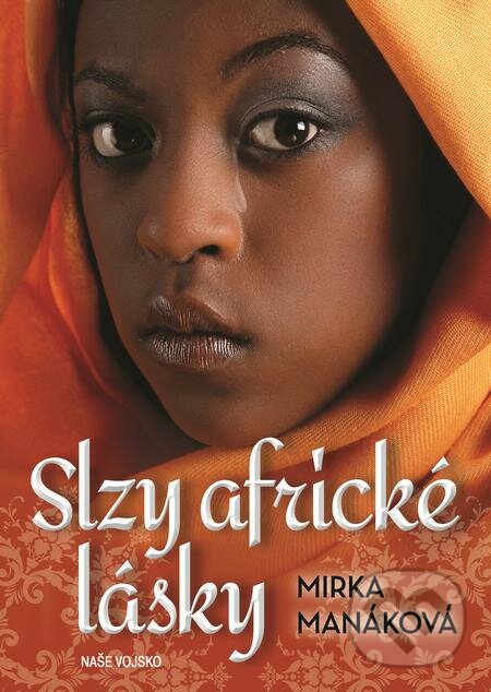 E-kniha: Slzy africké lásky (Mirka Manáková). Naše vojsko, 2020 E-kniha: Slzy africké lásky (Mirka Manáková). Naše vojsko, 2020