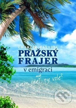 Kniha: Pražský frajer v emigraci (Charlie Zavadil). Jonathan Livingston, 2021 Kniha: Pražský frajer v emigraci (Charlie Zavadil). Jonathan Livingston, 2021