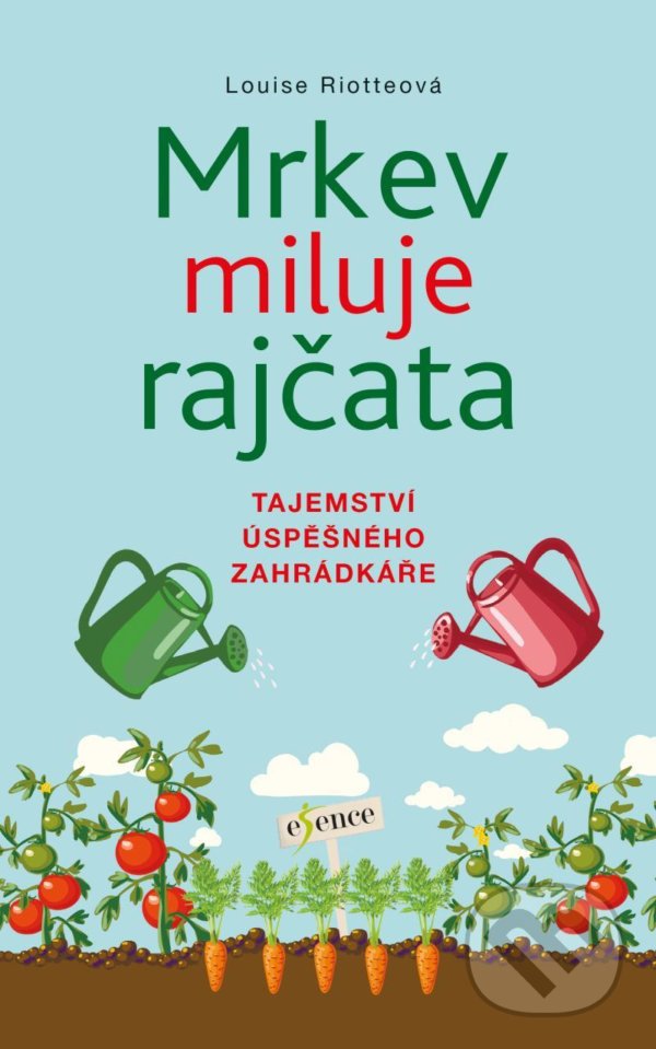 Kniha: Mrkev miluje rajčata (Louise Riotte). Esence, 2021 Kniha: Mrkev miluje rajčata (Louise Riotte). Esence, 2021
