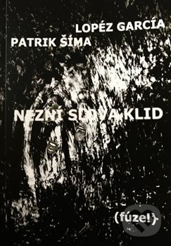 Kniha: Nezní slova klid (Lopéz García a Patrik Šíma). Patrik Šíma, 2021 Kniha: Nezní slova klid (Lopéz García a Patrik Šíma). Patrik Šíma, 2021