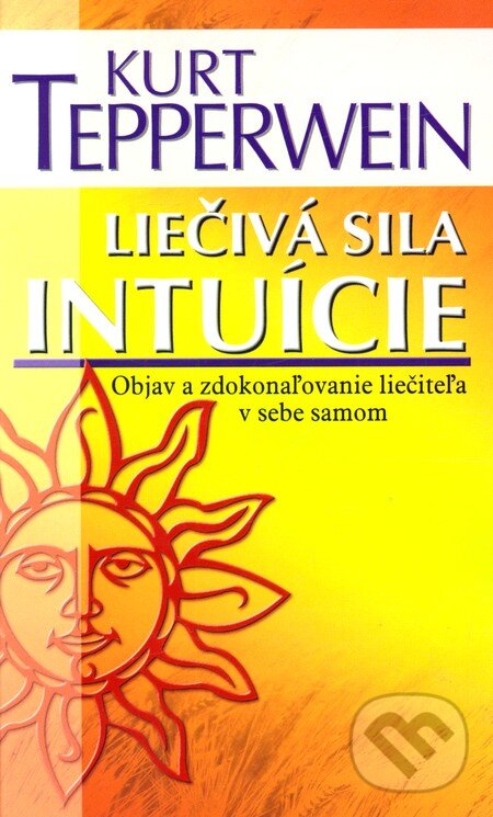 Kniha: Liečivá sila intuície (Kurt Tepperwein). NOXI, 2010 Kniha: Liečivá sila intuície (Kurt Tepperwein). NOXI, 2010