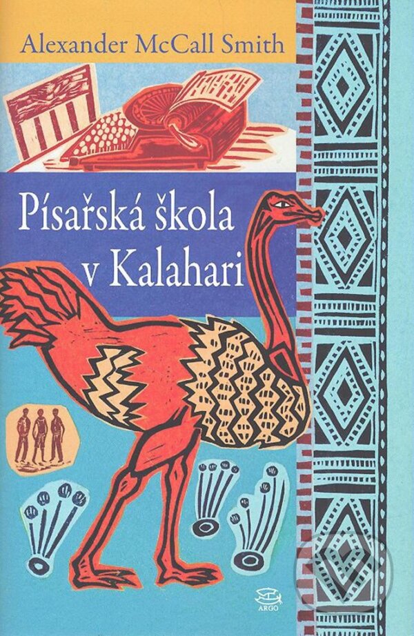 Kniha: Písařská škola v Kalahari (Alexander McCall Smith). Argo, 2010 Kniha: Písařská škola v Kalahari (Alexander McCall Smith). Argo, 2010
