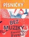 Kniha: Písničky bez muziky (Emanuel Frynta). Argo, 2010 Kniha: Písničky bez muziky (Emanuel Frynta). Argo, 2010