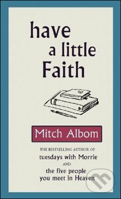 Kniha: Have a Little Faith (Mitch Albom). Sphere, 2010 Kniha: Have a Little Faith (Mitch Albom). Sphere, 2010