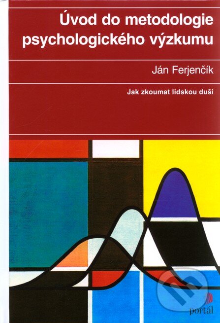 Kniha: Úvod do metodologie psychologického výzkumu (Ján Ferjenčík). Portál, 2010 Kniha: Úvod do metodologie psychologického výzkumu (Ján Ferjenčík). Portál, 2010