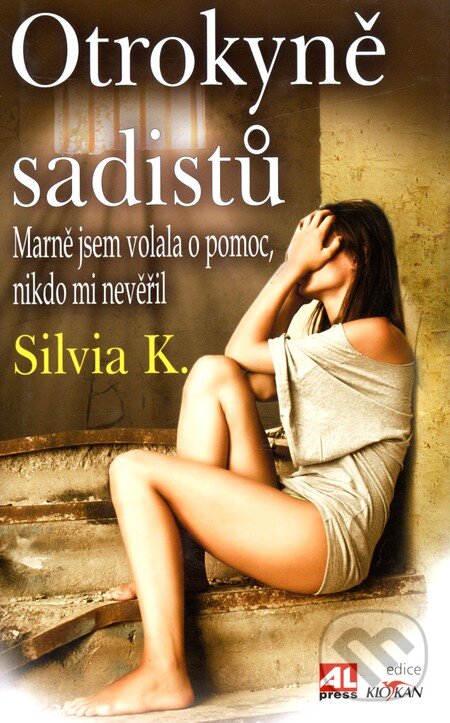 Kniha: Otrokyně sadistů (Silvia K.). Alpress, 2010 Kniha: Otrokyně sadistů (Silvia K.). Alpress, 2010