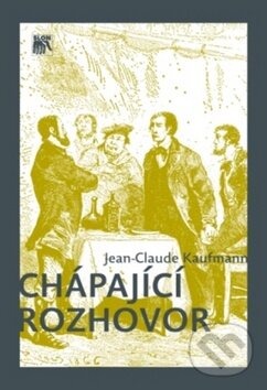 Kniha: Chápající rozhovor (Jean-Claude Kaufmann). SLON, 2010 Kniha: Chápající rozhovor (Jean-Claude Kaufmann). SLON, 2010