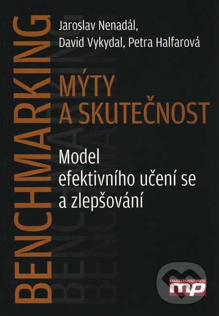 Kniha: Benchmarking - mýty a skutečnost (Jaroslav Nenadál a kolektív). Management Press, 2010 Kniha: Benchmarking - mýty a skutečnost (Jaroslav Nenadál a kolektív). Management Press, 2010