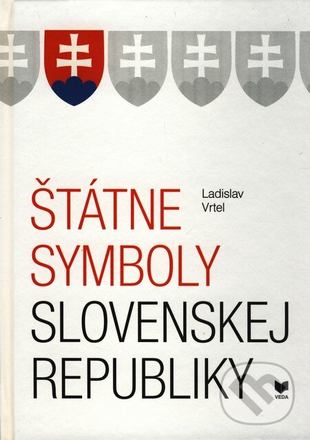 Kniha: Štátne symboly Slovenskej republiky (Ladislav Vrtel). VEDA, 2010 Kniha: Štátne symboly Slovenskej republiky (Ladislav Vrtel). VEDA, 2010