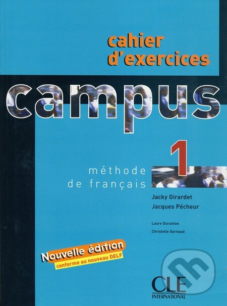 Kniha: Campus 1 - Cahier d'exercices + Corrigés (Jacky Giradet). Cle International, 2013 Kniha: Campus 1 - Cahier d'exercices + Corrigés (Jacky Giradet). Cle International, 2013