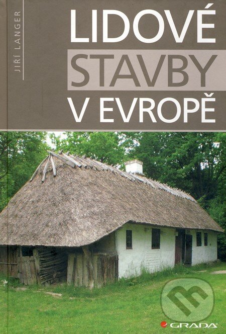 Kniha: Lidové stavby v Evropě (Jiří Langer). Grada, 2010 Kniha: Lidové stavby v Evropě (Jiří Langer). Grada, 2010