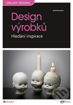 Kniha: Design výrobků (David Bramston). CPRESS, 2010 Kniha: Design výrobků (David Bramston). CPRESS, 2010