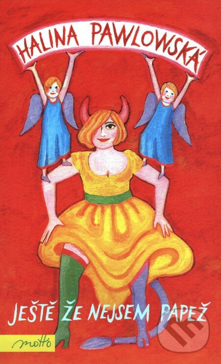 Kniha: Ještě že nejsem papež (Halina Pawlowská). Motto, 2010 Kniha: Ještě že nejsem papež (Halina Pawlowská). Motto, 2010