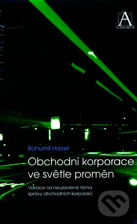 Kniha: Obchodní korporace ve světle proměn (Bohumil Havel). Auditorium, 2010 Kniha: Obchodní korporace ve světle proměn (Bohumil Havel). Auditorium, 2010