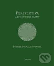 Kniha: Perspektiva a jiné optické klamy (Phoebe McNaugton). Dokořán, 2010 Kniha: Perspektiva a jiné optické klamy (Phoebe McNaugton). Dokořán, 2010