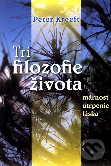 Kniha: Tri filozofie života (Peter Kreeft). Redemptoristi - Slovo medzi nami, 2009 Kniha: Tri filozofie života (Peter Kreeft). Redemptoristi - Slovo medzi nami, 2009