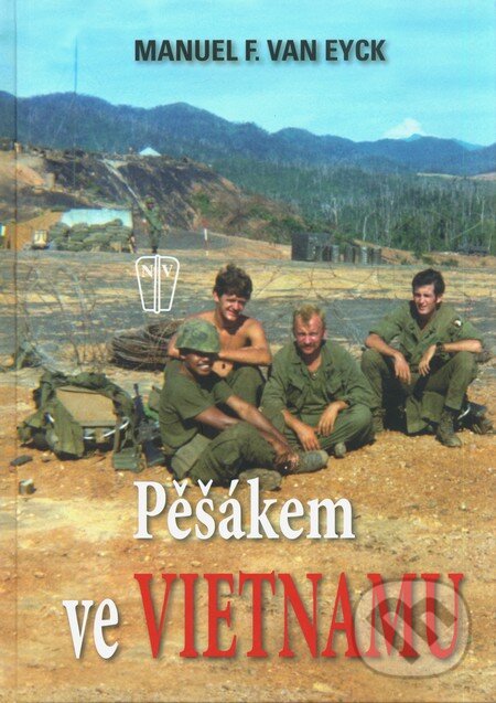 Pěšákem ve Vietnamu - Manuel F. van Eyck, Naše vojsko CZ, 2010