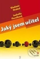 Kniha: Jaký jsem učitel (Isabella Pavelková a Vladimír Hrabal). Portál, 2010 Kniha: Jaký jsem učitel (Isabella Pavelková a Vladimír Hrabal). Portál, 2010