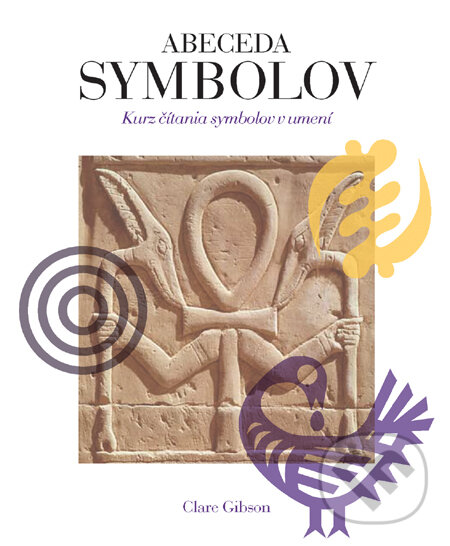 Kniha: Abeceda symbolov (Clare Gibson). Slovart, 2010 Kniha: Abeceda symbolov (Clare Gibson). Slovart, 2010