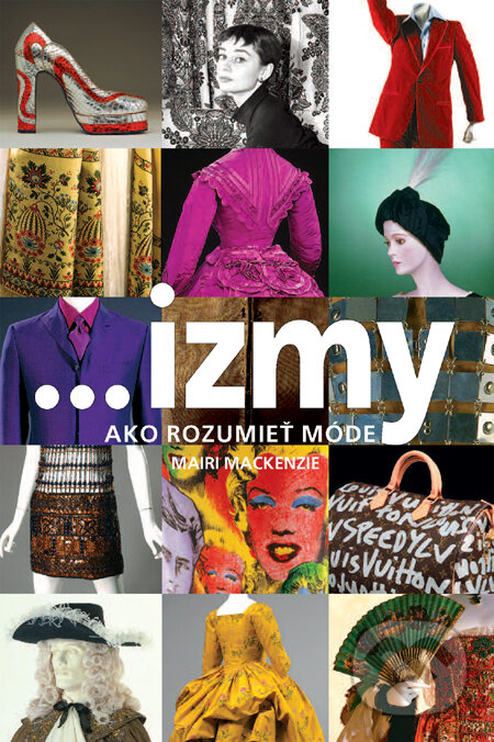 Kniha: ...izmy, ako rozumieť móde (Mairi Mackenzie). Slovart, 2010 Kniha: ...izmy, ako rozumieť móde (Mairi Mackenzie). Slovart, 2010