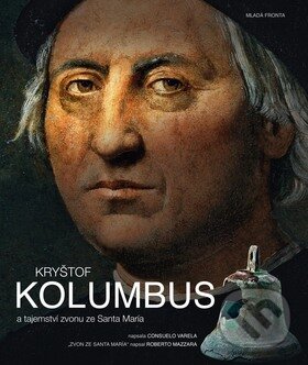 Kniha: Kryštof Kolumbus a tajemství zvonu ze Santa María (Consuelo Varela). Mladá fronta, 2010 Kniha: Kryštof Kolumbus a tajemství zvonu ze Santa María (Consuelo Varela). Mladá fronta, 2010