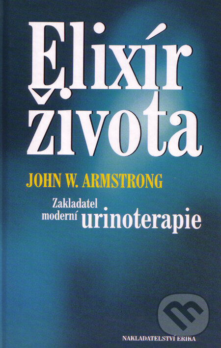 Kniha: Elixír života (John W. Amstrong). Nakladatelství Erika, 2003 Kniha: Elixír života (John W. Amstrong). Nakladatelství Erika, 2003