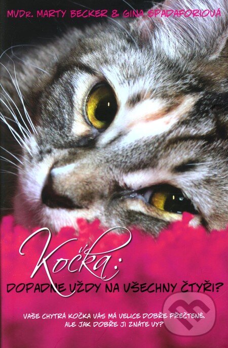 Kniha: Kočka: Dopadne vždy na všechny čtyři? (Marty Becker a Gina Spadaforiová). BB/art, 2010 Kniha: Kočka: Dopadne vždy na všechny čtyři? (Marty Becker a Gina Spadaforiová). BB/art, 2010