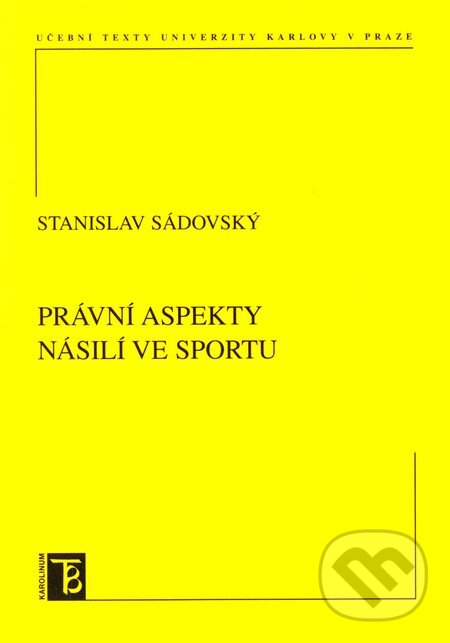 Kniha: Právní aspekty násilí ve sportu (Stanislav Sádovský). Karolinum, 2010 Kniha: Právní aspekty násilí ve sportu (Stanislav Sádovský). Karolinum, 2010
