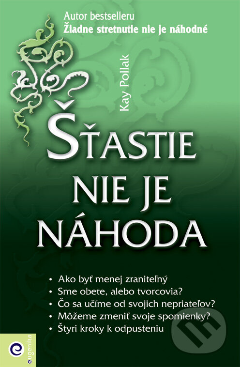 Kniha: Šťastie nie je náhoda (Kay Pollak). Eugenika, 2010 Kniha: Šťastie nie je náhoda (Kay Pollak). Eugenika, 2010