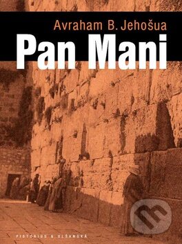 Kniha: Pan Mani (Avraham B. Jehošua). Pistorius & Olšanská, 2010 Kniha: Pan Mani (Avraham B. Jehošua). Pistorius & Olšanská, 2010