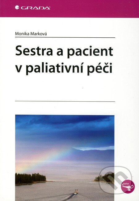 Kniha: Sestra a pacient v paliativní péči (Monika Marková). Grada, 2010 Kniha: Sestra a pacient v paliativní péči (Monika Marková). Grada, 2010