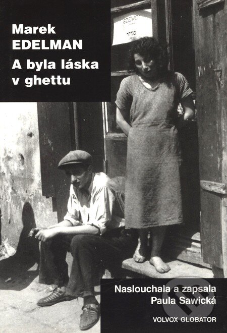 Kniha: A byla láska v ghettu (Marek Edelman). Volvox Globator, 2010 Kniha: A byla láska v ghettu (Marek Edelman). Volvox Globator, 2010