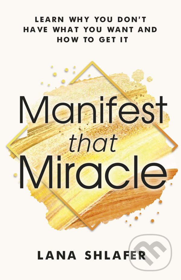 Kniha: Manifest that Miracle (Lana Shlafer). Lifestyles, 2020 Kniha: Manifest that Miracle (Lana Shlafer). Lifestyles, 2020