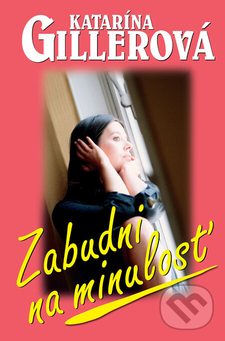 Kniha: Zabudni na minulosť (Katarína Gillerová). Slovenský spisovateľ, 2010 Kniha: Zabudni na minulosť (Katarína Gillerová). Slovenský spisovateľ, 2010