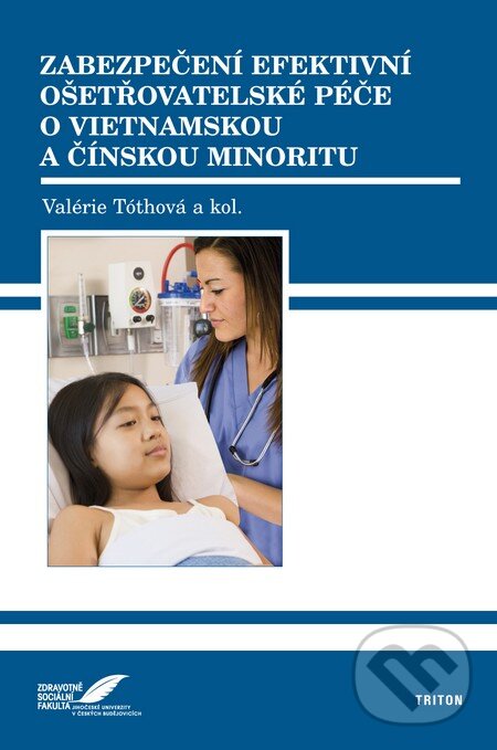 Kniha: Zabezpečení efektivní ošetřovatelské péče o vietnamskou a čínskou minoritu (Valérie Tóthová). Triton, 2010 Kniha: Zabezpečení efektivní ošetřovatelské péče o vietnamskou a čínskou minoritu (Valérie Tóthová). Triton, 2010