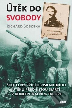 Kniha: Útěk do svobody (Richard Sobotka). Víkend, 2010 Kniha: Útěk do svobody (Richard Sobotka). Víkend, 2010