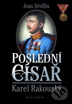 Kniha: Poslední císař Karel Rakouský (Jean Sévillia). Plejáda, 2010 Kniha: Poslední císař Karel Rakouský (Jean Sévillia). Plejáda, 2010
