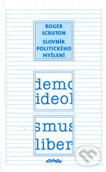 Kniha: Slovník politického myšlení (Roger Scruton). Atlantis, 1999 Kniha: Slovník politického myšlení (Roger Scruton). Atlantis, 1999