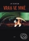 Kniha: Vrah ve mně (Jim Thompson). Argo, 2010 Kniha: Vrah ve mně (Jim Thompson). Argo, 2010