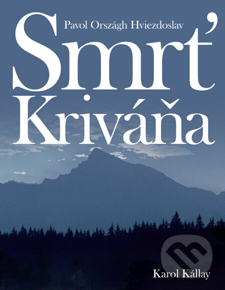 Kniha: Smrť Kriváňa (Karol Kállay a Pavol Országh Hviezdoslav). Slovart, 2010 Kniha: Smrť Kriváňa (Karol Kállay a Pavol Országh Hviezdoslav). Slovart, 2010