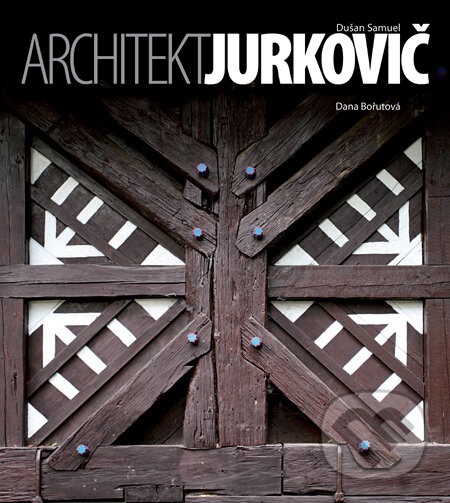 Kniha: Architekt Dušan Samuel Jurkovič (Dana Bořutová). Slovart, 2010 Kniha: Architekt Dušan Samuel Jurkovič (Dana Bořutová). Slovart, 2010