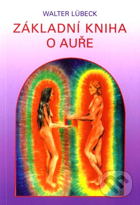 Kniha: Základní kniha o auře (Walter Lübeck). Pragma, 1996 Kniha: Základní kniha o auře (Walter Lübeck). Pragma, 1996