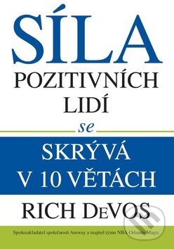 Kniha: Síla pozitivních lidí se skrývá v 10 větách (Rich DeVos). ABC Develop, 2010 Kniha: Síla pozitivních lidí se skrývá v 10 větách (Rich DeVos). ABC Develop, 2010
