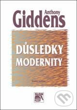Kniha: Důsledky modernity (Anthony Giddens). SLON, 2010 Kniha: Důsledky modernity (Anthony Giddens). SLON, 2010