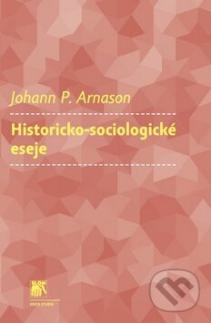 Kniha: Historicko-sociologické eseje (Johann P. Arnason). SLON, 2010 Kniha: Historicko-sociologické eseje (Johann P. Arnason). SLON, 2010