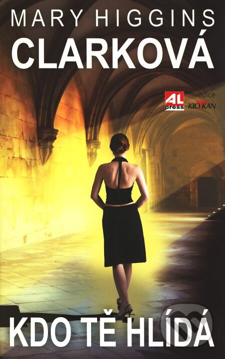 Kniha: Kdo tě hlídá (Mary Higgins Clark). Alpress, 2011 Kniha: Kdo tě hlídá (Mary Higgins Clark). Alpress, 2011