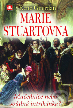 Kniha: Marie Stuartovna (René Guerdan). Alpress, 2011 Kniha: Marie Stuartovna (René Guerdan). Alpress, 2011