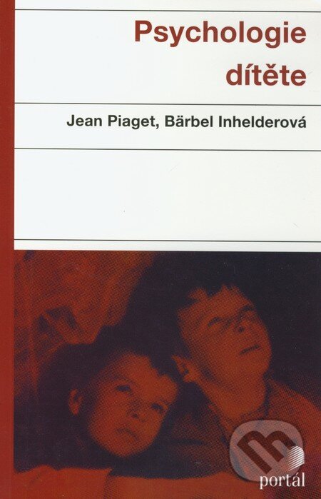 Kniha: Psychologie dítěte (Bärbel Inhelder a Jean Piaget). Portál, 2010 Kniha: Psychologie dítěte (Bärbel Inhelder a Jean Piaget). Portál, 2010