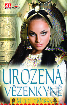 Kniha: Urozená vězenkyně (Michelle Moran). Alpress, 2010 Kniha: Urozená vězenkyně (Michelle Moran). Alpress, 2010
