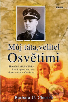 Kniha: Můj táta, velitel Osvětimi (Barbara U. Cherish). Víkend, 2010 Kniha: Můj táta, velitel Osvětimi (Barbara U. Cherish). Víkend, 2010